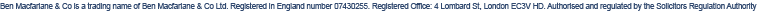 Ben Macfarlane & Co is a trading name of Ben Macfarlane & Co Ltd. Registered in England number 07430255. Registered Office: 4 Lombard Street, London EC3V 9HD. Regulated by the Solicitors Regulation Authority